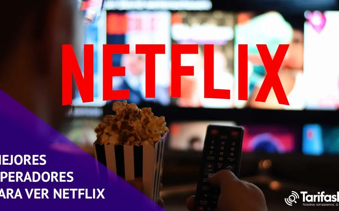 ¿Qué operador es mejor para ver Netflix?