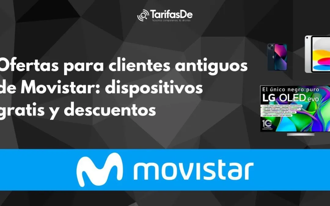 Ofertas para antiguos clientes de Movistar: descuentos y dispositivos gratis