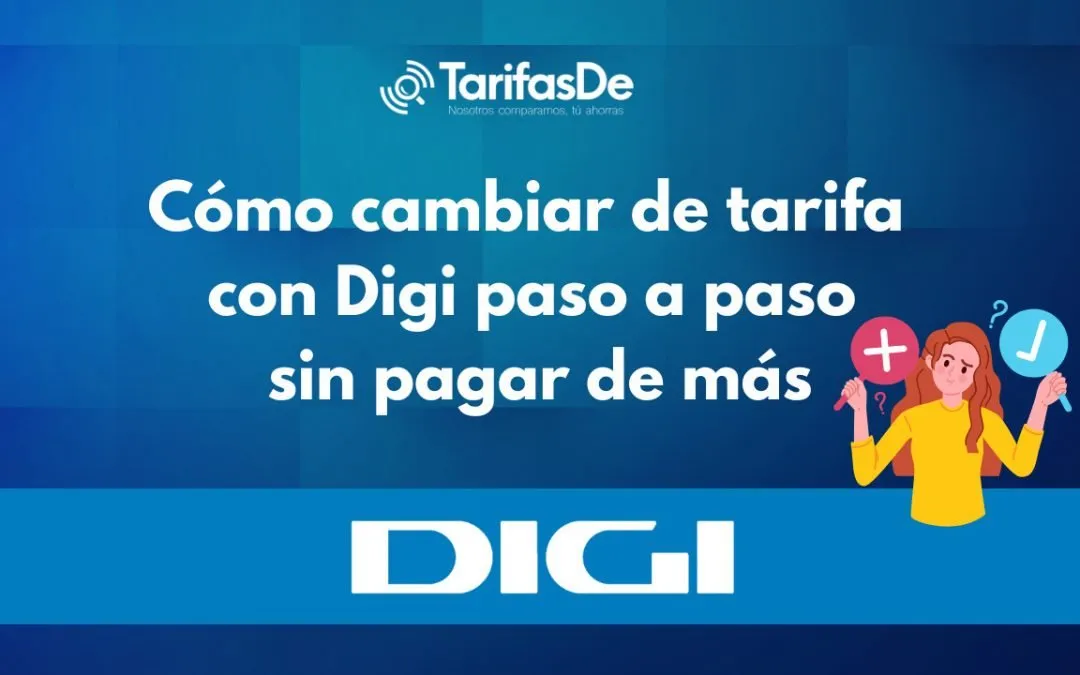 Guía para cambiar de tarifa con Digi paso a paso sin pagar de más