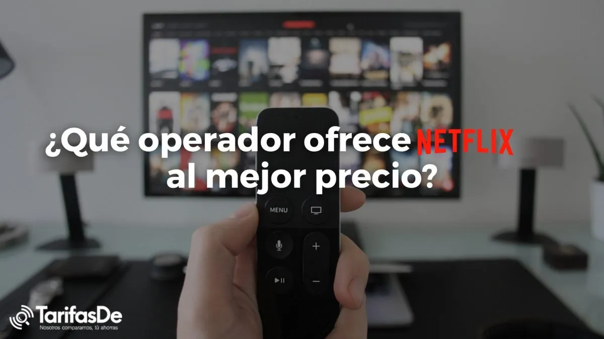 ¿Qué operadores ofrecen Netflix al mejor precio?