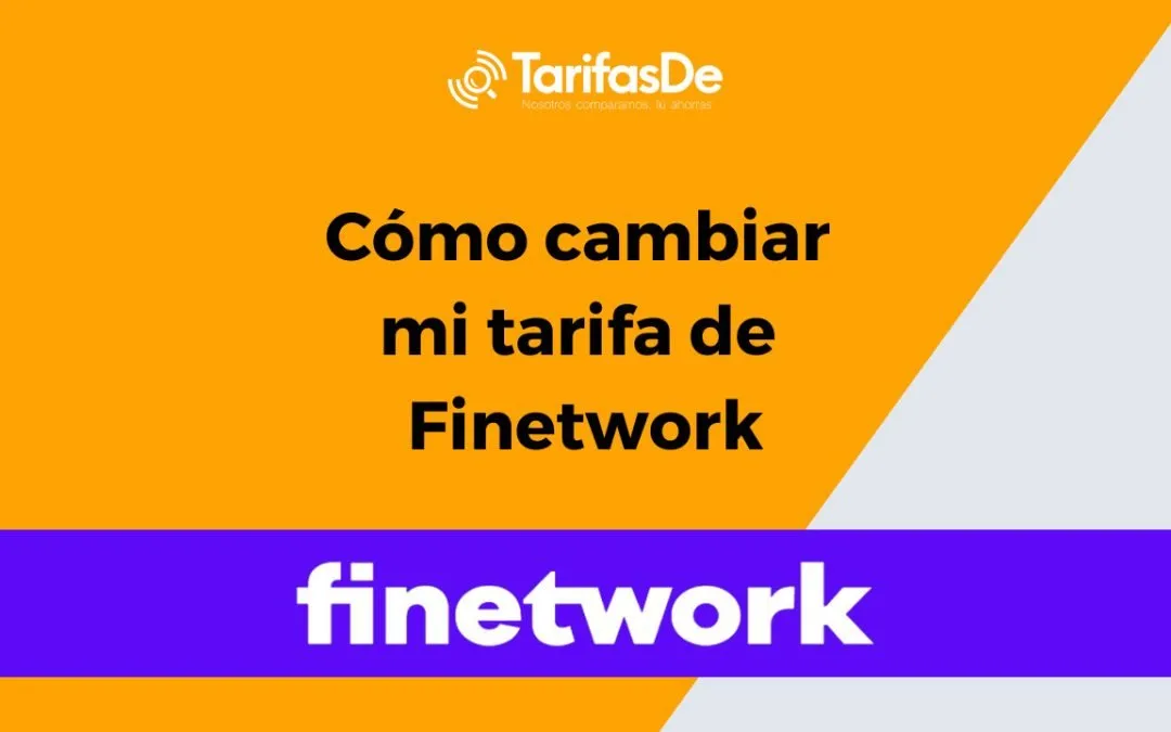 ¿Cómo puedo cambiar de tarifa con Finetwork?