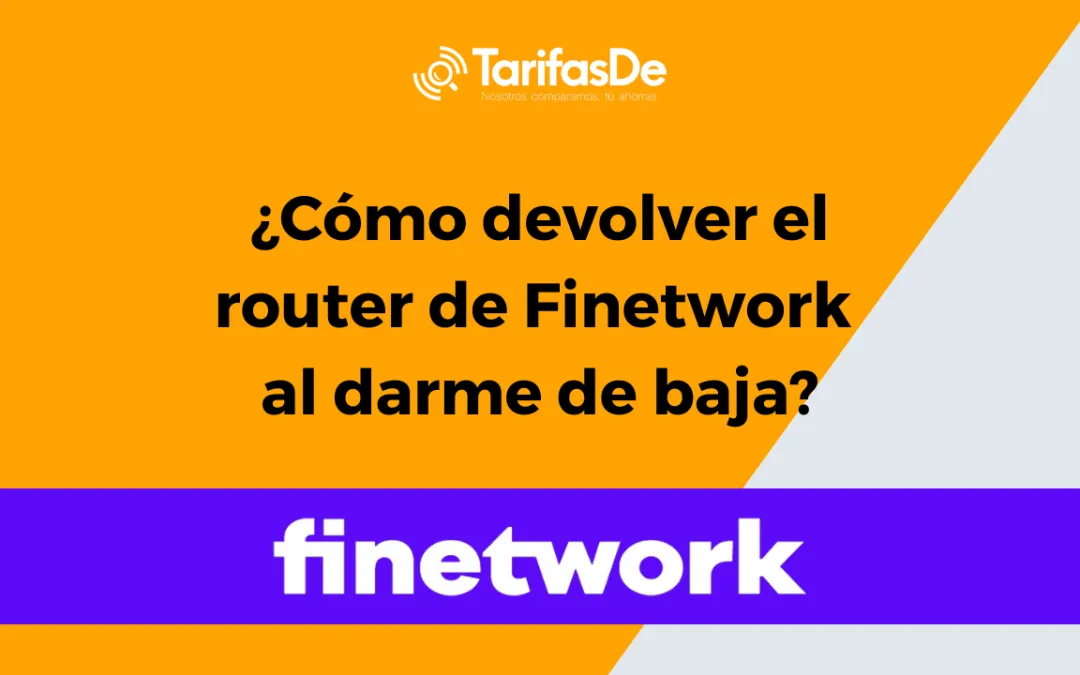 ¿Cómo devolver el router de Finetwork al darme de baja?