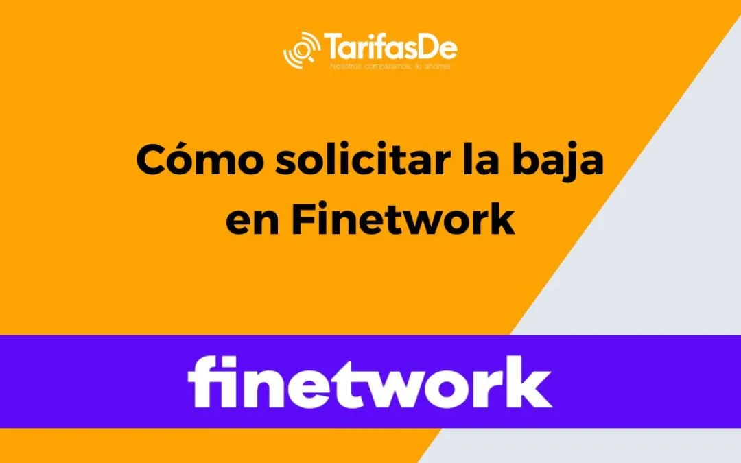 Cómo solicitar la baja en Finetwork