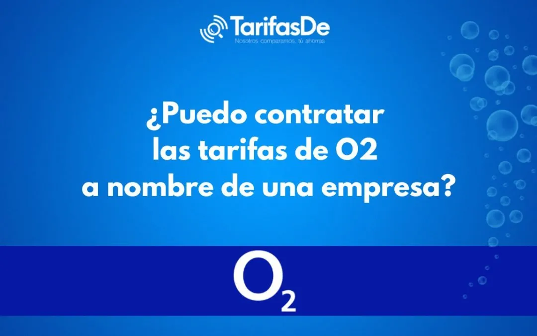 ¿Puedo contratar las tarifas de O2 a nombre de una empresa?