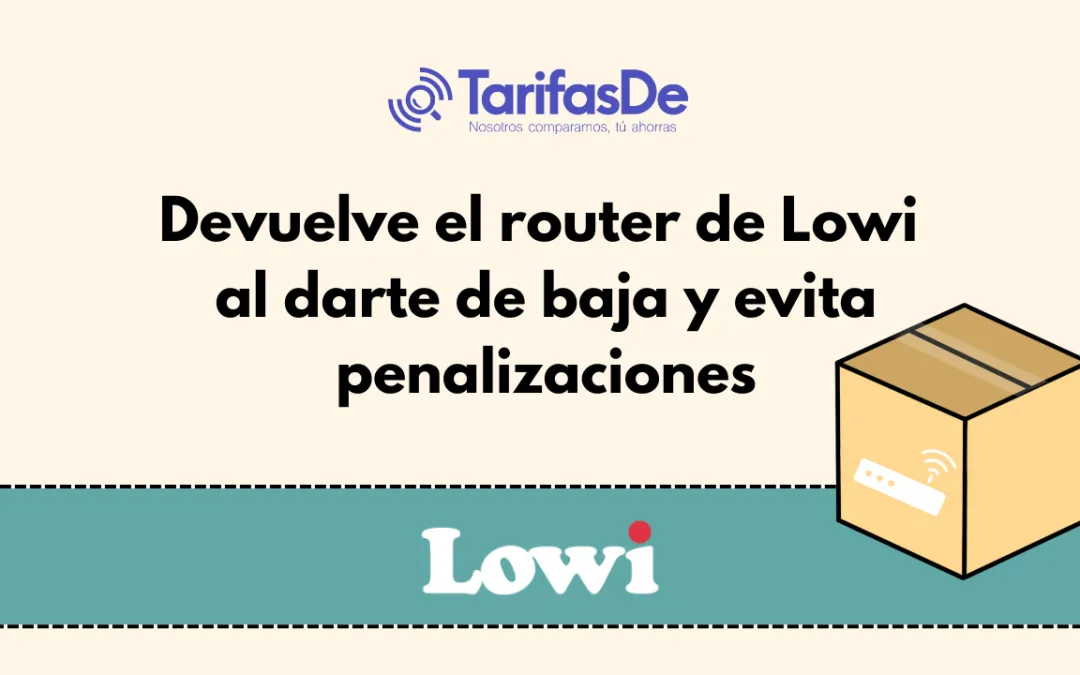 ¿Cómo devolver el router al darme de baja de la Fibra Lowi?