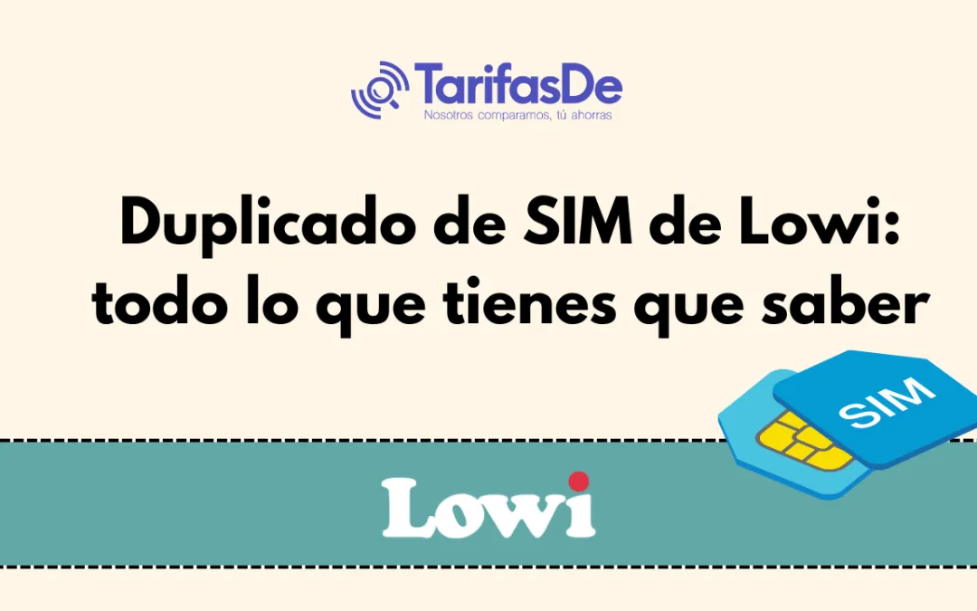 Duplicado de SIM de Lowi: todo lo que tienes que saber
