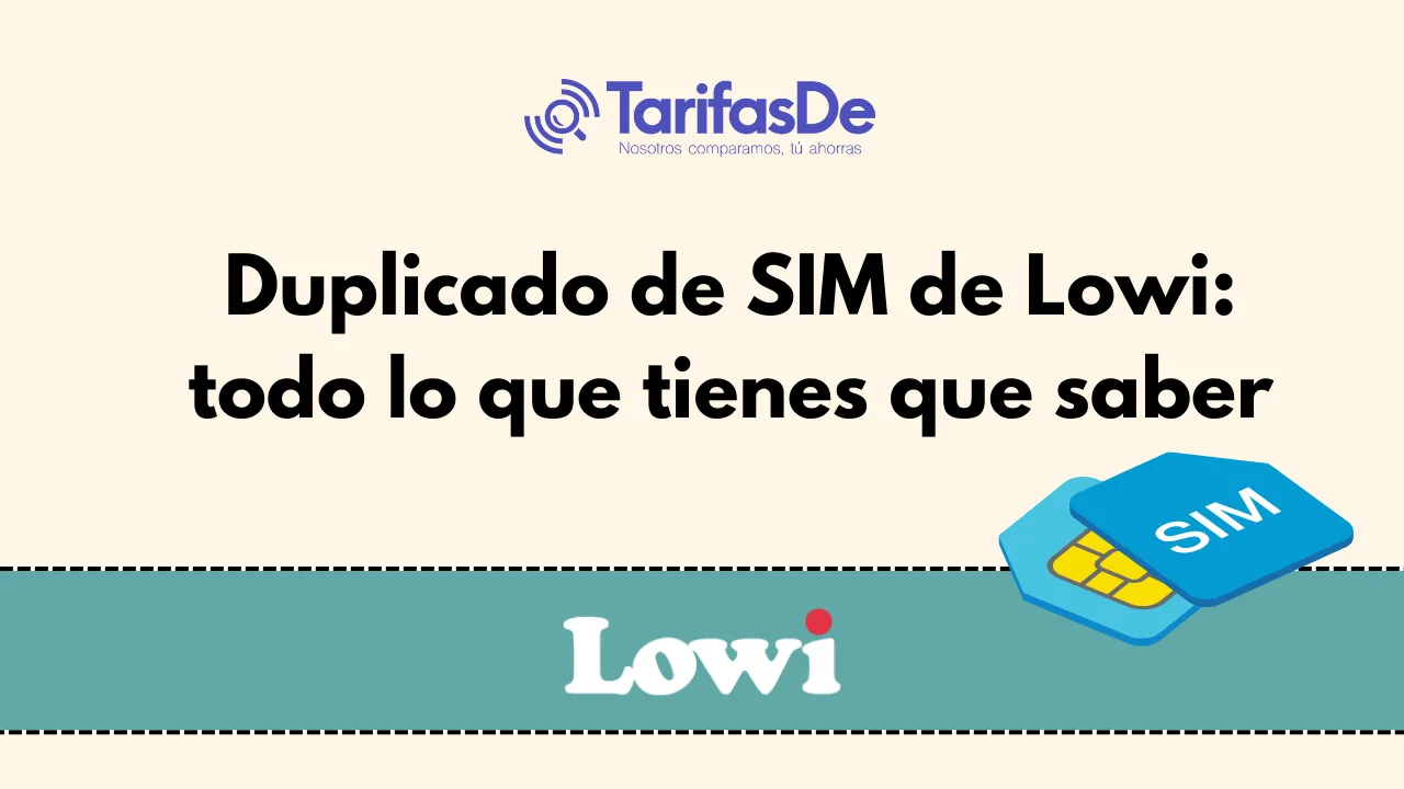 duplicado lowi Todo lo que tienes que saber sobre el duplicado de SIM de lowi