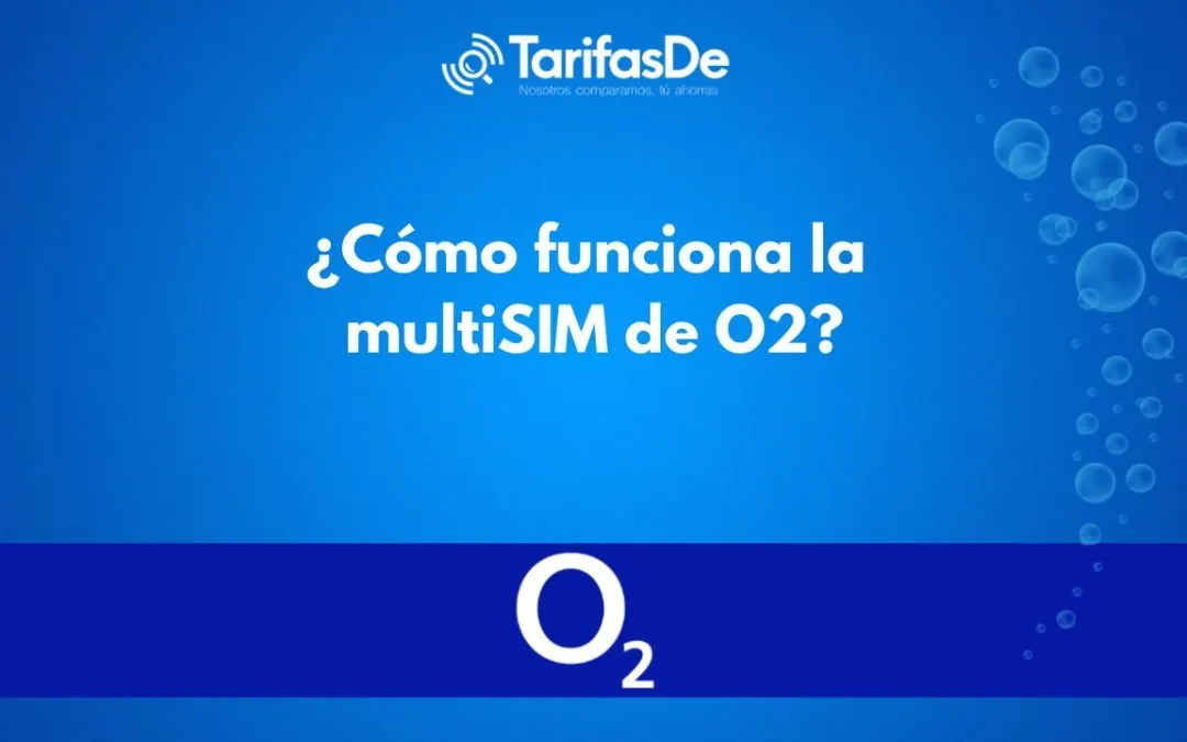 ¿Cómo funciona la multiSIM de O2?