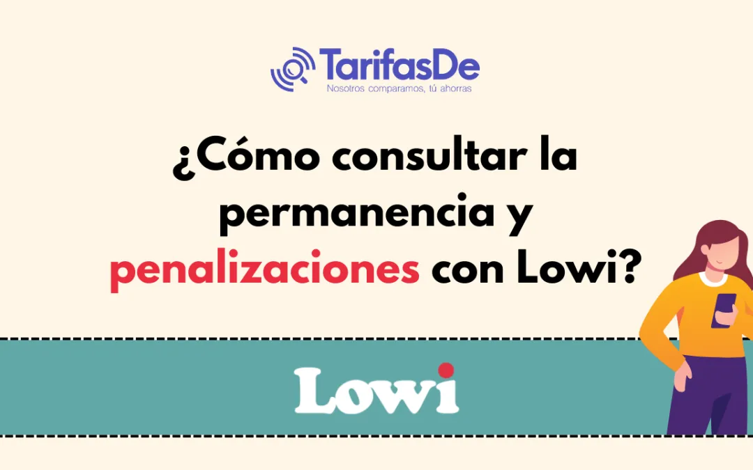 ¿Cómo consultar la permanencia y penalizaciones con Lowi?