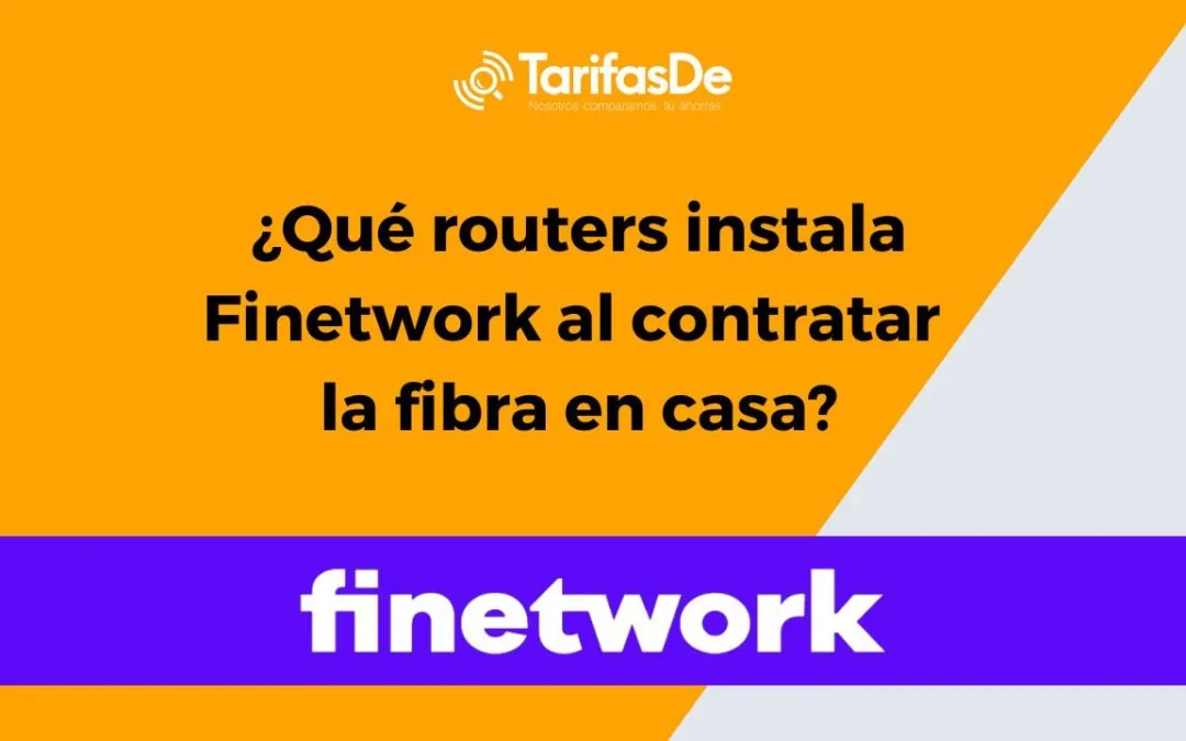 ¿Qué routers instala Finetwork con la fibra en casa?