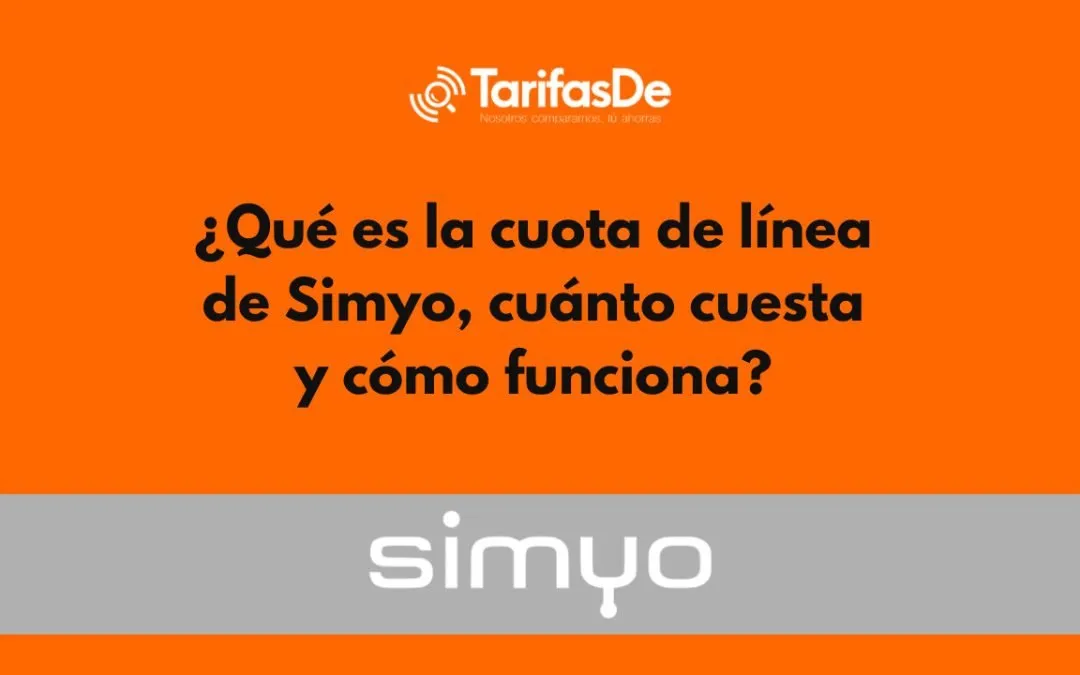 ¿Qué es la cuota de línea de Simyo y cuánto cuesta?
