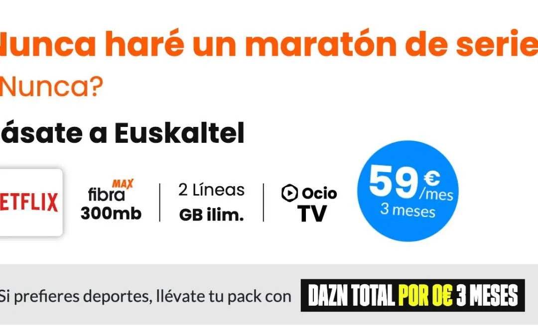 Vuelven las promociones a Euskaltel: Netflix, DAZN o Amazon Prime gratis al contratar su pack estrella