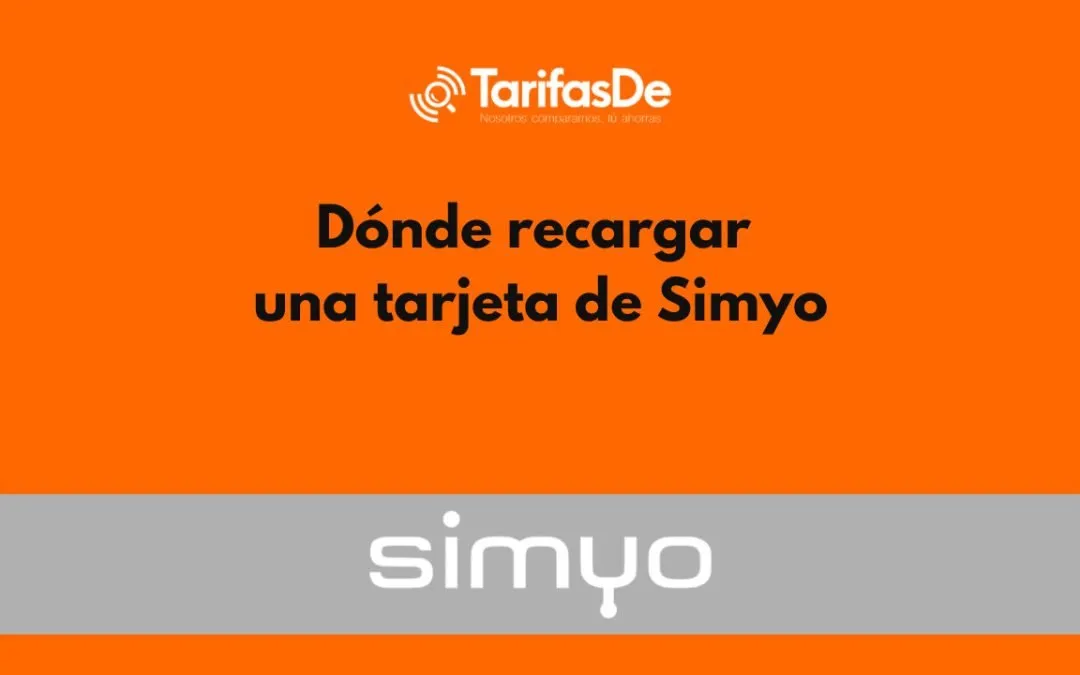 ¿Quieres recargar saldo en tu tarjeta Simyo? Te contamos cómo