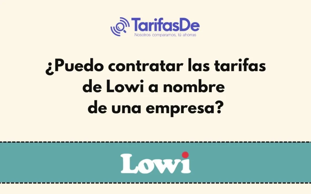 ¿Puedo contratar las tarifas de Lowi a nombre de una empresa?