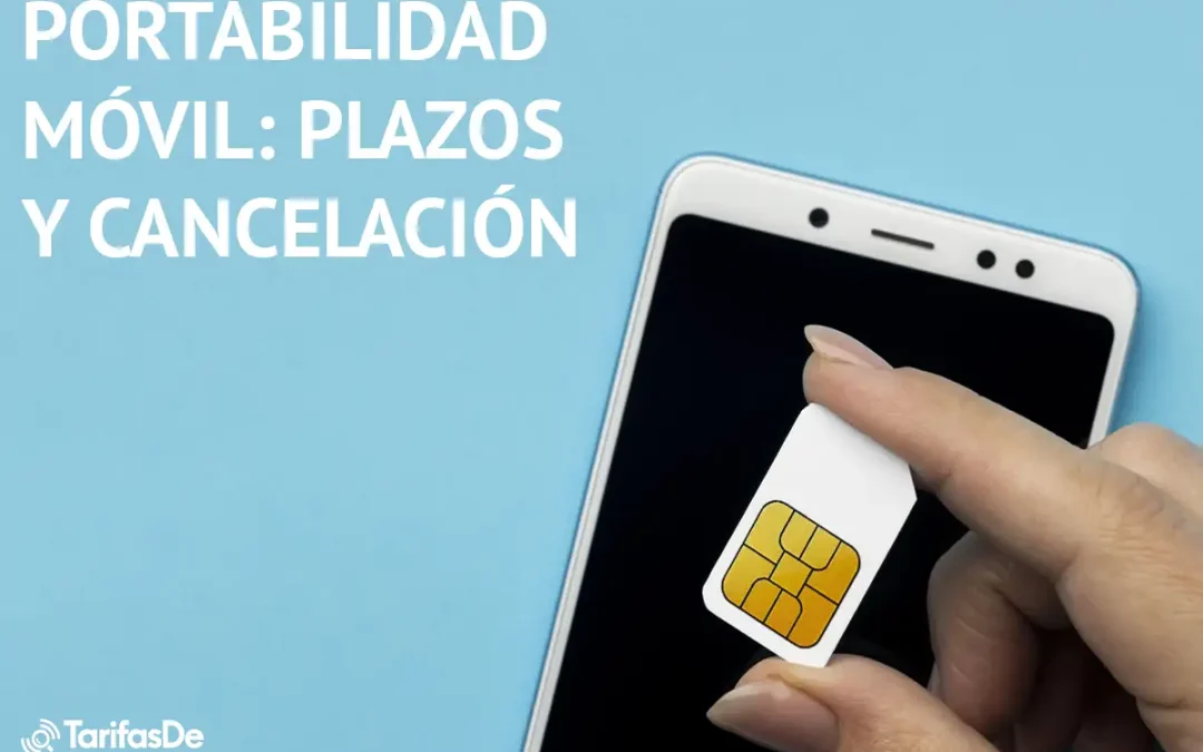¿Cuánto tarda en hacerse una portabilidad móvil y hasta cuándo tengo para cancelarla?