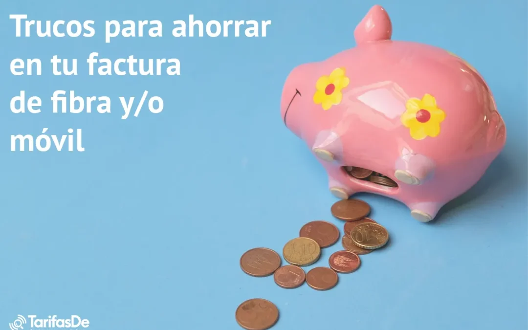Los mejores trucos para ahorrar en la factura de tu móvil y/o fibra